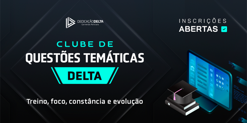 CLUBE DE
QUESTÕES TEMÁTICAS DELTA
Treino, foco, constância e evolução
INSCRIÇÕES ABERTAS
www.dedicacaodelta.com.br
